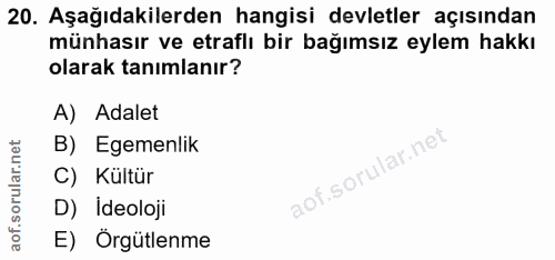 20. soru: Aşağıdakilerden hangisi devletler açısından münhasır ve etraflı bir bağımsız eylem hakkı olarak tanımlanır? A) Adalet…