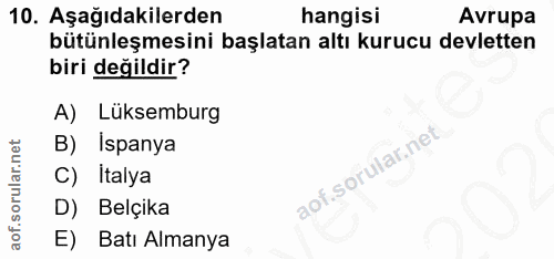 10. soru: Aşağıdakilerden hangisi Avrupa bütünleşmesini başlatan altı kurucu devletten biri değildir? A) Lüksemburg B) Ispanya…