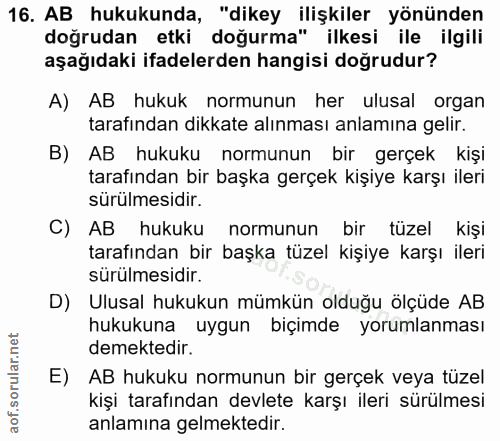 16. soru: AB hukukunda, "dikey ilişkiler yönünden doğrudan etki doğurma" ilkesi ile ilgili aşağıdaki ifadelerden hangisi doğrud…