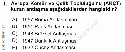1. soru: Avrupa Kömür ve Çelik Topluluğu'nu (AKÇT) kuran antlaşma aşağıdakilerden hangisidir? A) 1957 Roma Antlaşmaları 1951 P…