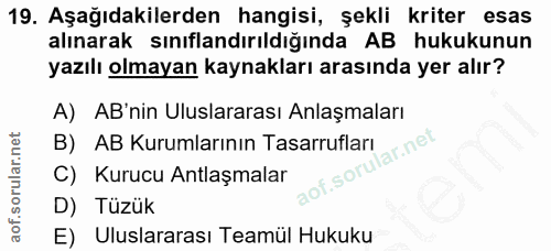 19. soru: Aşağıdakilerden hangisi, şekli kriter esas alınarak sınıflandırıldığında AB hukukunun yazılı olmayan kaynakları arası…