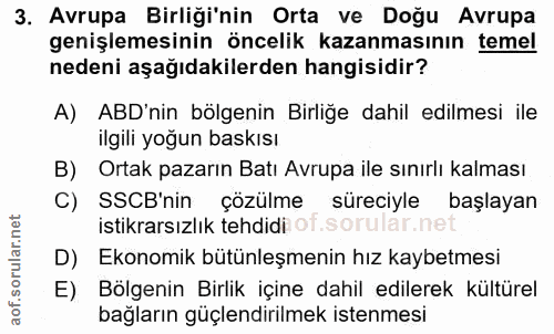 3. soru: Avrupa Birliği'nin Orta ve Doğu Avrupa genişlemesinin öncelik kazanmasının temel nedeni aşağıdakilerden hangisidir? A…