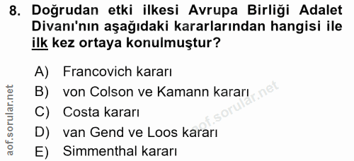 8. soru: Doğrudan etki ilkesi Avrupa Birliği Adalet Divanı'nın aşağıdaki kararlarından hangisi ile ilk kez ortaya konulmuştur?…