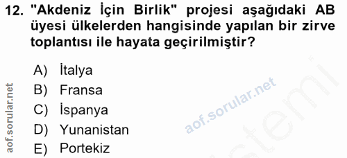 12. soru: "Akdeniz İçin Birlik" projesi aşağıdaki AB üyesi ülkelerden hangisinde yapılan bir zirve toplantısı ile hayata geçiri…