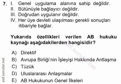 7. soru: I. Genel uygulama alanına sahip değildir. II. Bütünüyle bağlayıcı değildir. III. Doğrudan uygulanır değildir. IV. Her…