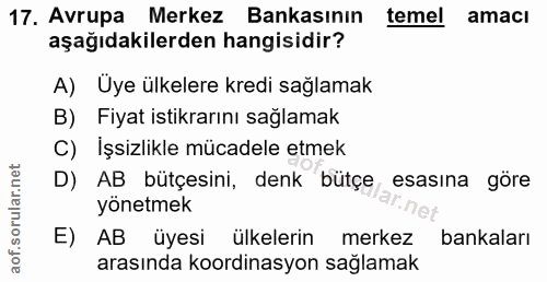 17. soru: Avrupa Merkez Bankasının temel amacı aşağıdakilerden hangisidir? A) Uye ülkelere kredi sağlamak B) Fiyat istikrarını…