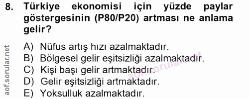 8. soru: Türkiye ekonomisi için yüzde paylar göstergesinin (P80/P20) artması ne anlama gelir? A) Nüfus artış hızı azalmaktadır…