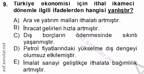 9. soru: Türkiye ekonomisi için ithal ikameci dönemle ilgili ifadelerden hangisi yanlıştır? A) Ara ve yatırım malları ithalatı…