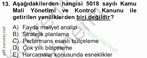 13. soru: Aşağıdakilerden hangisi 5018 sayılı Kamu Mali Yönetimi ve Kontrol Kanunu ile getirilen yeniliklerden biri değildir? A…