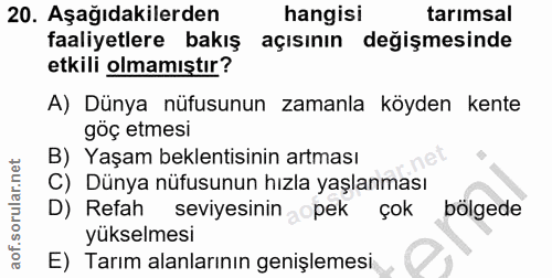 20. soru: Aşağıdakilerden hangisi tarımsal faaliyetlere bakış açısının değişmesinde etkili olmamıştır? A) Dünya nüfusunun zaman…