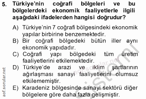 5. soru: Türkiye'nin coğrafi bölgeleri ve bu bölgelerdeki ekonomik faaliyetlerle ilgili aşağıdaki ifadelerden hangisi doğrudur…