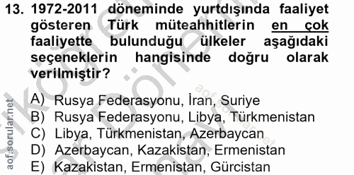 13. soru: 1972-2011 döneminde yurtdışında faaliyet gösteren Türk muteahhitlerin en cok faaliyette bulunduğu ülkeler aşağıdaki s…