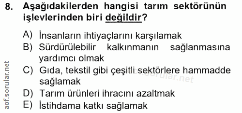 8. soru: Aşağıdakilerden hangisi tarım sektörünün işlevlerinden biri değildir? A) İnsanların ihtiyaçlarını karşılamak B) Sürdü…