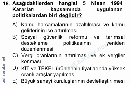 16. soru: Aşağıdakilerden hangisi 5 Nisan 1994 Kararları kapsamında uygulanan politikalardan biri değildir? A) Kamu harcamaları…