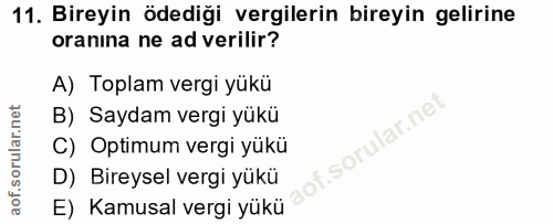 11. soru: Bireyin ödediği vergilerin bireyin gelirine oranına ne ad verilir? A) Toplam vergi yükü B) Saydam vergi yükü sorular.…