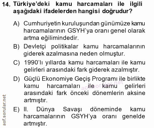 14. soru: Türkiye'deki kamu harcamaları ile ilgili aşağıdaki ifadelerden hangisi doğrudur? A) Cumhuriyetin kuruluşundan günümüz…