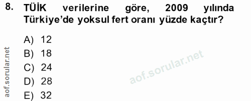 8. soru: TÜİK verilerine göre, 2009 yılında Türkiye'de yoksul fert oranı yüzde kaçtır? A) 12 B) 18 C) 24 D) 28 E) 32