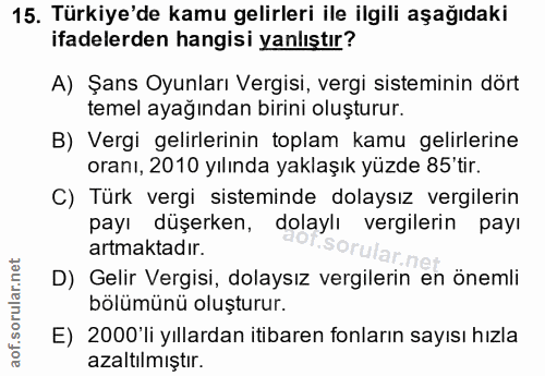 15. soru: Türkiye'de kamu gelirleri ile ilgili aşağıdaki ifadelerden hangisi yanlıştır? A) Şans Oyunları Vergisi, vergi sistemi…