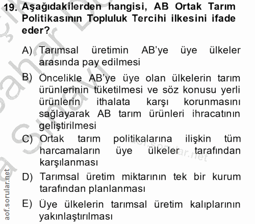 19. soru: Aşağıdakilerden hangisi, AB Ortak Tarım Politikasının Topluluk Tercihi ilkesini ifade eder? A) Tarımsal üretimin AB'y…