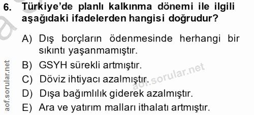 6. soru: Türkiye'de planlı kalkınma dönemi ile ilgili aşağıdaki ifadelerden hangisi doğrudur? A) Dış borçların ödenmesinde her…