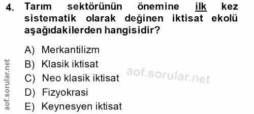 4. soru: Tarım sektörünün önemine ilk kez sistematik olarak değinen iktisat ekolü aşağıdakilerden hangisidir? A) Mekantilizm B…