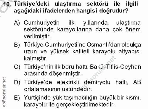 10. soru: Türkiye'deki ulaştırma sektörü ile ilgili aşağıdaki ifadelerden hangisi doğrudur? A) Cumhuriyetin ilk yıllarında ulaş…