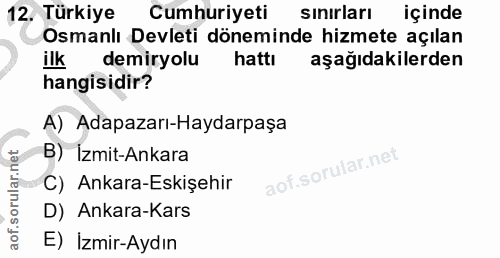 12. soru: Türkiye Cumhuriyeti sinırları içinde Osmanlı Devleti döneminde hizmete açılan ilk demiryolu hattı aşağıdakilerden han…