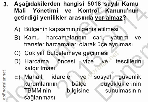 3. soru: Aşağıdakilerden hangisi 5018 sayılı Kamu Mali Yönetimi ve Kontrol Kanunu'nun getirdigi yenilikler arasında yer almaz?…