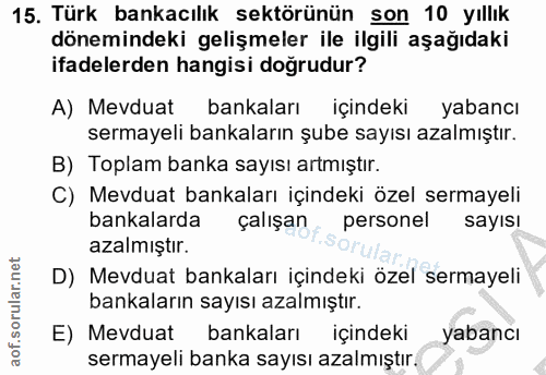 15. soru: Türk bankacılık sektörünün son 10 yıllık dönemindeki gelişmeler ile ilgili aşağıdaki ifadelerden hangisi doğrudur? A)…