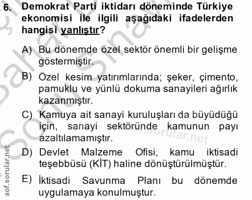 6. soru: Demokrat Parti iktidarı döneminde Türkiye ekonomisi ile ilgili aşağıdaki ifadelerden hangisi yanlıştır? A) Bu dönemde…