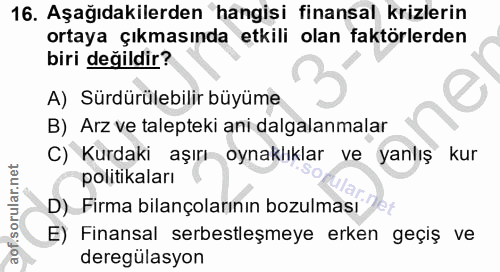 16. soru: Aşağıdakilerden hangisi finansal krizlerin ortaya çıkmasında etkili olan faktörlerden biri değildir? A) Sürdürülebili…