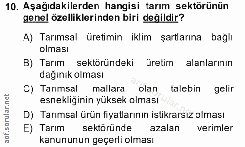 10. soru: Aşağıdakilerden hangisi tarım sektörünün genel özelliklerinden biri değildir? A) Tarımsal üretimin iklim şartlarına b…