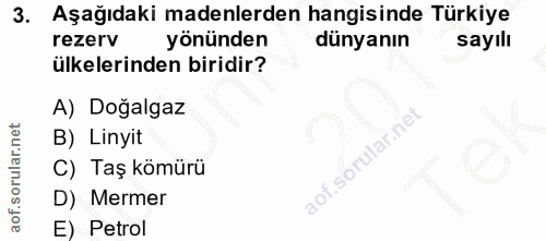 3. soru: Aşağıdaki madenlerden hangisinde Türkiye rezerv yönünden dünyanın sayılı ülkelerinden biridir? A) Doğalgaz B) Linyit…