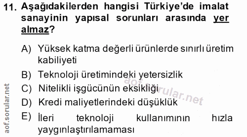 11. soru: Aşağıdakilerden hangisi Türkiye'de imalat sanayinin yapısal sorunları arasında yer almaz? A) Yüksek katma değerli ürü…