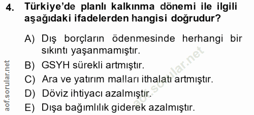 4. soru: Türkiye'de planlı kalkınma dönemi ile ilgili aşağıdaki ifadelerden hangisi doğrudur? A) Dış borçların ödenmesinde her…