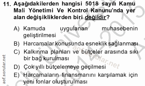 11. soru: Aşağıdakilerden hangisi 5018 sayılı Kamu Mali Yönetimi Ve Kontrol Kanunu'nda yer alan değişikliklerden biri değildir?…
