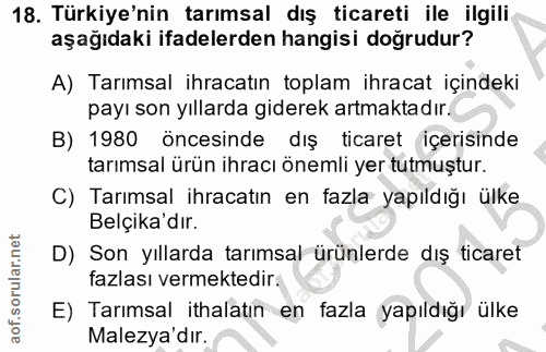 18. soru: Türkiye'nin tarımsal dış ticareti ile ilgili aşağıdaki ifadelerden hangisi doğrudur? A) Tarımsal ihracatın toplam ihr…