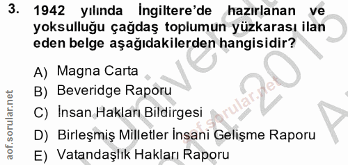 3. soru: 1942 yılında Ingiltere'de hazırlanan ve yoksulluğu çağdaş toplumun yüzkarası ilan eden belge aşağıdakilerden hangisid…