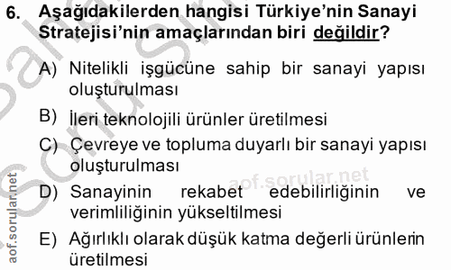 6. soru: Aşağıdakilerden hangisi Türkiye'nin Sanayi Stratejisi'nin amaçlarından biri değildir? A) Nitelikli işgücüne sahip bir…