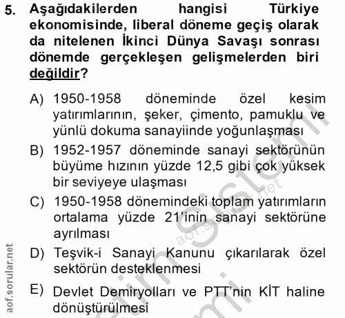 5. soru: Aşağıdakilerden hangisi Türkiye ekonomisinde, liberal döneme geçiş olarak da nitelenen İkinci Dünya Savaşı sonrası dö…