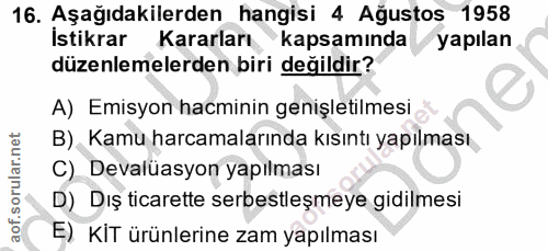16. soru: Aşağıdakilerden hangisi 4 Ağustos 1958 İstikrar Kararları kapsamında yapılan düzenlemelerden biri değildir? A) Emisyo…