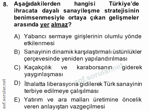 8. soru: Aşağıdakilerden hangisi Türkiye'de ihracata dayalı sanayileşme stratejisinin benimsenmesiyle ortaya çıkan gelişmeler…