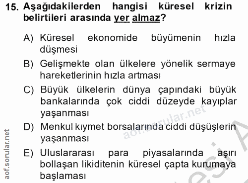 15. soru: Aşağıdakilerden hangisi küresel krizin belirtileri arasında yer almaz? A) Küresel ekonomide büyümenin hızla düşmesi B…