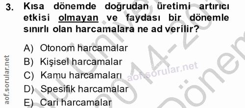 3. soru: Kısa dönemde doğrudan üretimi artırıcı etkisi olmayan ve faydası bir dönemle sınırlı olan harcamalara ne ad verilir?…