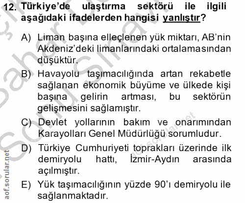 12. soru: Türkiye'de ulaştırma sektörü ile ilgili aşağıdaki ifadelerden hangisi yanlıştır? A) Liman başına elleçlenen yük mikta…