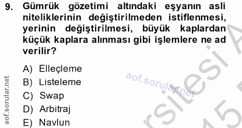 9. soru: Gümrük gözetimi altındaki eşyanın asli niteliklerinin değiştirilmeden istiflenmesi, yerinin değiştirilmesi, büyük kap…