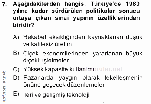 7. soru: Aşağıdakilerden hangisi Türkiye'de 1980 yılına kadar sürdürülen politikalar sonucu ortaya çıkan sınai yapının özellik…