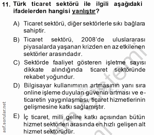 11. soru: Türk ticaret sektörü ile ilgili aşağıdaki ifadelerden hangisi yanlıştır? A) Ticaret sektörü, diğer sektörlerle sıkı b…