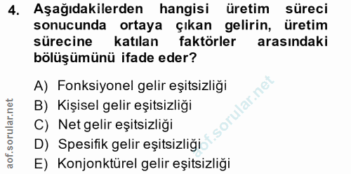 4. soru: Aşağıdakilerden hangisi üretim süreci sonucunda ortaya çıkan gelirin, üretim sürecine katılan faktörler arasındaki bö…