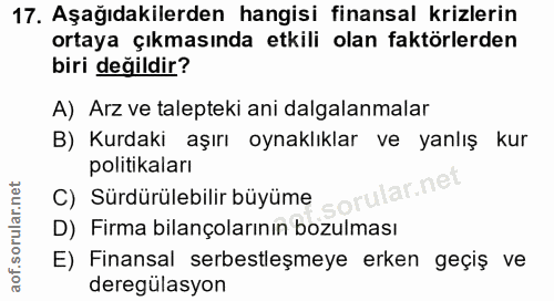 17. soru: Aşağıdakilerden hangisi finansal krizlerin ortaya çıkmasında etkili olan faktörlerden biri değildir? A) Arz ve talept…